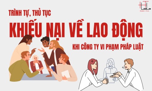 TRÌNH TỰ, THỦ TỤC KHIẾU NẠI CỦA NGƯỜI LAO ĐỘNG VỚI HÀNH VI TRÁI PHÁP LUẬT CỦA CÔNG TY (CÔNG TY LUẬT UY TÍN TẠI THÀNH PHỐ HỒ CHÍ MINH, VIỆT NAM)